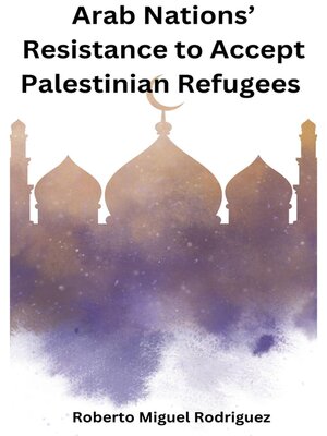 cover image of Arab Nations' Resistance to Accept Palestinian Refugees